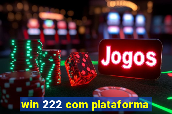 win 222 com plataforma